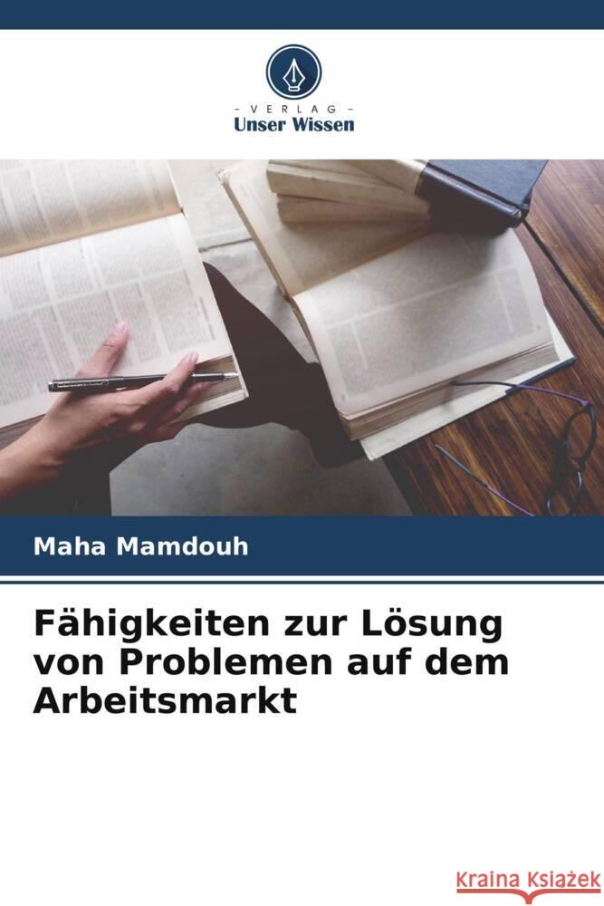 Fähigkeiten zur Lösung von Problemen auf dem Arbeitsmarkt Mamdouh, Maha 9786203341515 Verlag Unser Wissen - książka