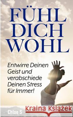 Fühl Dich Wohl: Entwirre Deinen Geist und verabschiede Deinen Stress für Immer!: deutsche Version Buch/Feeling Good German version book Chloe S 9781728749174 Independently Published - książka