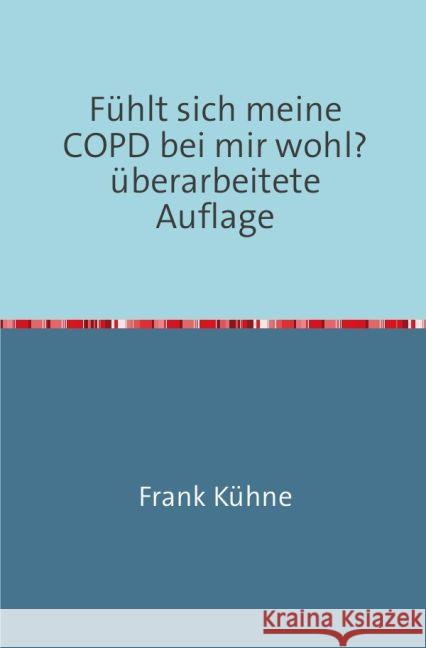 Fühlt sich meine COPD bei mir wohl? : oder.... nur nicht die Lungenflügel hängen lassen! Kühne, Frank 9783741888670 epubli - książka