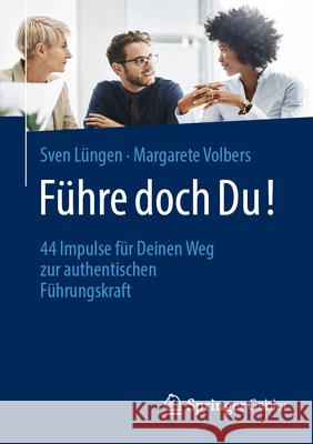 F?hre Doch Du!: 44 Impulse F?r Deinen Weg Zur Authentischen F?hrungskraft Sven L?ngen Margarete Volbers 9783658425883 Springer Gabler - książka