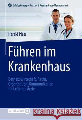 Führen Im Krankenhaus: Betriebswirtschaft, Recht, Organisation, Kommunikation Für Leitende Ärzte Pless, Harald 9783662609811 Springer - książka