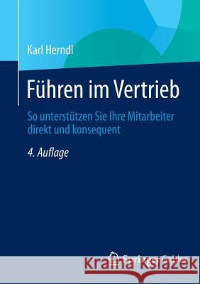 Führen Im Vertrieb: So Unterstützen Sie Ihre Mitarbeiter Direkt Und Konsequent Herndl, Karl 9783658059132 Springer Gabler - książka