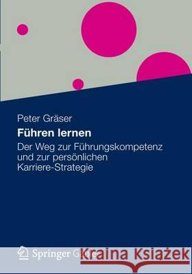 Führen Lernen: Der Weg Zur Führungskompetenz Und Zur Persönlichen Karriere-Strategie Gräser, Peter 9783834932631 Gabler Verlag - książka