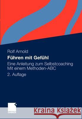 Führen Mit Gefühl: Eine Anleitung Zum Selbstcoaching. Mit Einem Methoden-ABC Arnold, Rolf 9783834929266 Gabler - książka