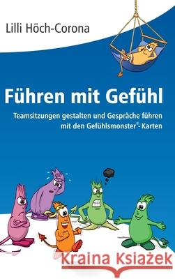 Führen mit Gefühl: Teamsitzungen gestalten und Gespräche führen mit den Gefühlsmonster(R)-Karten Höch-Corona, LILLI 9783347162464 Tredition Gmbh - książka