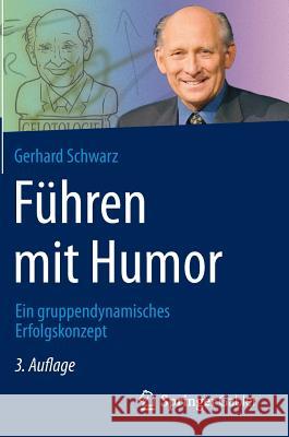 Führen Mit Humor: Ein Gruppendynamisches Erfolgskonzept Schwarz, Gerhard 9783658092795 Springer Gabler - książka