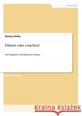 Führen oder coachen?: Ein Vergleich verschiedener Ansätze Garbe, Ronny 9783961165933 Diplom.de - książka