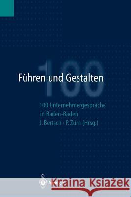 Führen Und Gestalten: 100 Unternehmergespräche in Baden-Baden Bertsch, Jürgen 9783642644924 Springer - książka