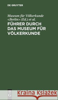 Führer Durch Das Museum Für Völkerkunde Museum Für Völkerkunde, Königliche Museen 9783111206141 De Gruyter - książka