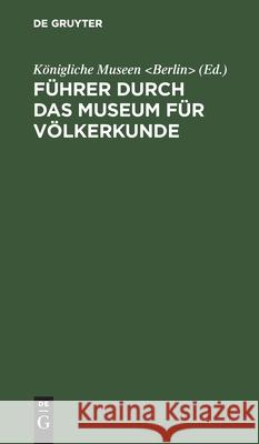 Führer Durch Das Museum Für Völkerkunde Königliche Museen 9783111206158 Walter de Gruyter - książka