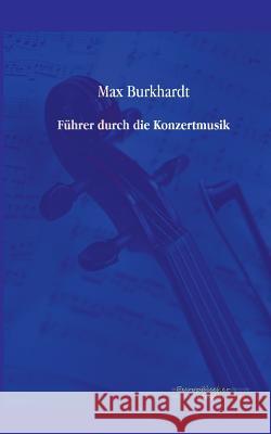 Führer durch die Konzertmusik Burkhardt, Max 9783956980039 Europäischer Musikverlag im Vero Verlag - książka