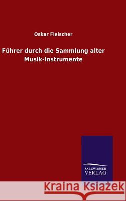 Führer durch die Sammlung alter Musik-Instrumente Oskar Fleischer 9783846074275 Salzwasser-Verlag Gmbh - książka