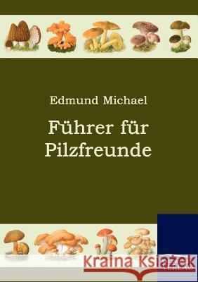 Führer für Pilzfreunde Michael, Edmund 9783861954996 Salzwasser-Verlag im Europäischen Hochschulve - książka