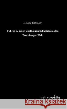 Führer zu einer viertägigen Exkursion in den Teutoburger Wald Stille-Göttingen, H. 9783956562013 weitsuechtig - książka