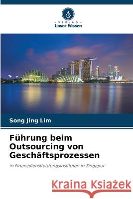 Führung beim Outsourcing von Geschäftsprozessen Lim, Song Jing 9786208776992 Verlag Unser Wissen - książka