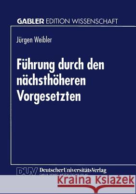 Führung Durch Den Nächsthöheren Vorgesetzten Weibler, Jürgen 9783824460489 Springer - książka