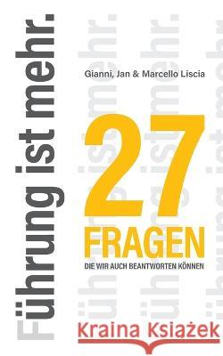 Führung ist mehr.: 27 Fragen, die wir auch beantworten können. Gianni Liscia, Jan Liscia, Marcello Liscia 9783756884629 Books on Demand - książka