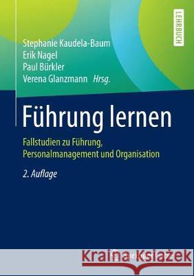 Führung Lernen: Fallstudien Zu Führung, Personalmanagement Und Organisation Kaudela-Baum, Stephanie 9783662563113 Springer Gabler - książka