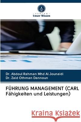FÜHRUNG MANAGEMENT (CARL Fähigkeiten und Leistungen) Al Jounaidi, Abdoul Rahman Mhd 9786202646345 Verlag Unser Wissen - książka