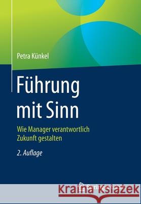 Führung Mit Sinn: Wie Manager Verantwortlich Zukunft Gestalten Künkel, Petra 9783658308452 Springer Gabler - książka