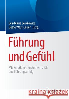 Führung Und Gefühl: Mit Emotionen Zu Authentizität Und Führungserfolg Lewkowicz, Eva-Maria 9783662489192 Springer - książka