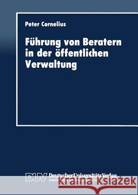 Führung Von Beratern in Der Öffentlichen Verwaltung Cornelius, Peter 9783824401567 Springer - książka