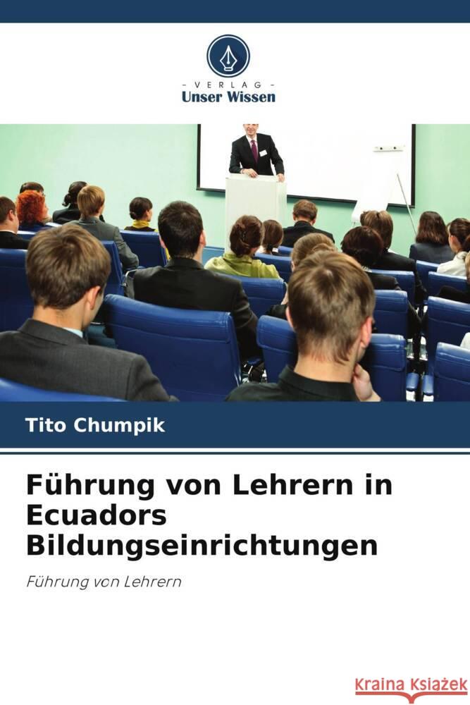 Führung von Lehrern in Ecuadors Bildungseinrichtungen Chumpik, Tito 9786207019151 Verlag Unser Wissen - książka