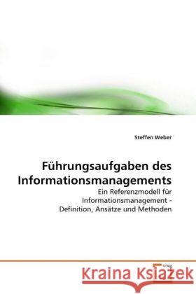 Führungsaufgaben des Informationsmanagements : Ein Referenzmodell für Informationsmanagement - Definition, Ansätze und Methoden Weber, Steffen 9783639336405 VDM Verlag Dr. Müller - książka