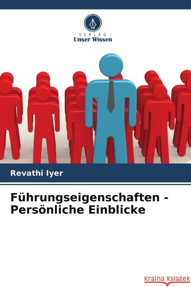 F?hrungseigenschaften - Pers?nliche Einblicke Revathi Iyer 9786207343010 Verlag Unser Wissen - książka