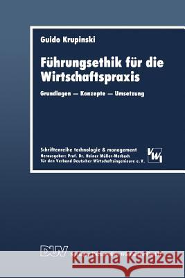 Führungsethik Für Die Wirtschaftspraxis: Grundlagen -- Konzepte -- Umsetzung Krupinski, Guido 9783824401819 Deutscher Universitatsverlag - książka