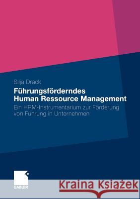 Führungsförderndes Human Ressource Management: Ein Hrm-Instrumentarium Zur Förderung Von Führung in Unternehmen Drack, Silja 9783834922496 Gabler - książka