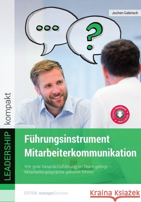 Führungsinstrument Mitarbeiterkommunikation : Wie gute Gesprächsführung im Team gelingt. Mitarbeitergespräche gekonnt führen. Digitale Handsout inklusive Jochen, Gabrisch 9783958910515 managerSeminare Verlag - książka