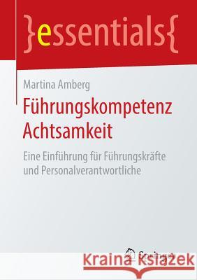 Führungskompetenz Achtsamkeit: Eine Einführung Für Führungskräfte Und Personalverantwortliche Amberg, Martina 9783658134730 Springer - książka