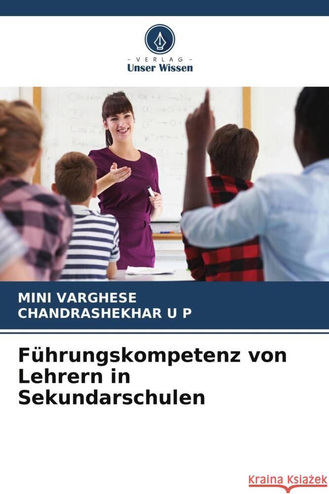 Führungskompetenz von Lehrern in Sekundarschulen VARGHESE, MINI, U P, CHANDRASHEKHAR 9786205155974 Verlag Unser Wissen - książka