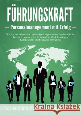 F?HRUNGSKRAFT - Personalmanagement mit Erfolg: Wie Sie mit effektivem Leadership & angewandter Psychologie Ihr Team im Unternehmen leiten und als Chef Vincent Matthiesen 9783989359086 Orbita Media - książka
