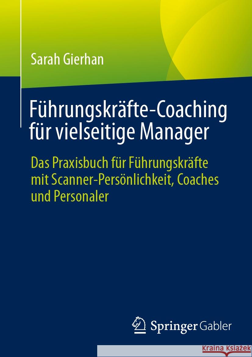 Führungskräfte-Coaching für vielseitige Manager: Das Praxisbuch für Führungskräfte mit Scanner-Persönlichkeit, Coaches und Personaler Sarah Gierhan 9783658472191 Springer-Verlag Berlin and Heidelberg GmbH &  - książka