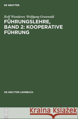 Führungslehre, Band 2: Kooperative Führung Rolf Wolfgang Wunderer Grunwald, Wolfgang Grunwald, Peter Moldenhauer 9783112420270 De Gruyter - książka