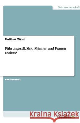 Führungsstil: Sind Männer und Frauen anders? Matthias M 9783640703982 Grin Verlag - książka