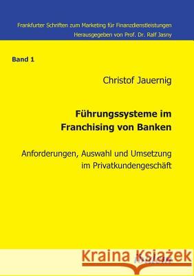 F�hrungssysteme im Franchising von Banken. Anforderungen, Auswahl und Umsetzung im Privatkundengesch�ft Christof Jauernig, Ralf Jasny 9783898215282 Ibidem Press - książka