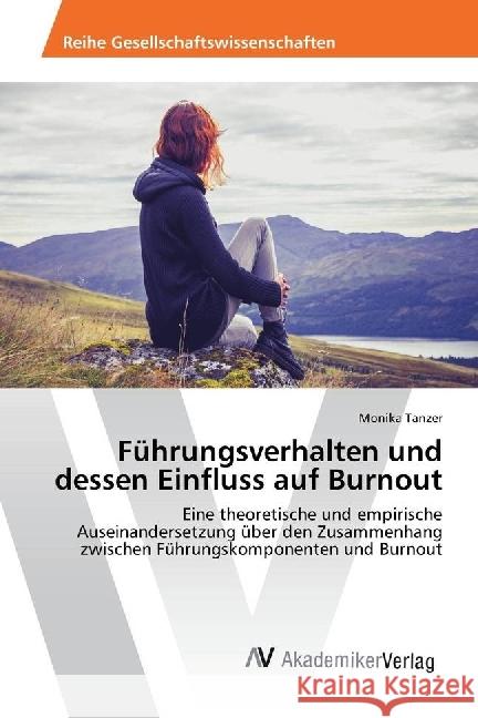 Führungsverhalten und dessen Einfluss auf Burnout : Eine theoretische und empirische Auseinandersetzung über den Zusammenhang zwischen Führungskomponenten und Burnout Tanzer, Monika 9783330505407 AV Akademikerverlag - książka