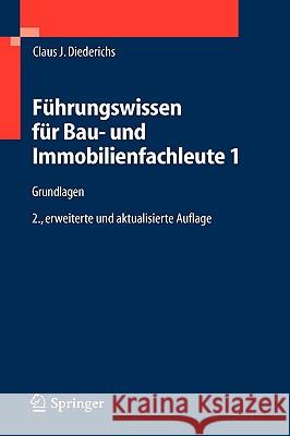 Führungswissen Für Bau- Und Immobilienfachleute 1: Grundlagen, Betriebswirtschaft, Unternehmensrechnung, Baubetriebsrechnung, Nachträge Und Claims, Wi Diederichs, Claus Jürgen 9783540221708 Springer - książka