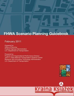 FHWA Scenario Planning Guidebook: February 2011 U. S. Department of Transportation 9781493521135 Createspace - książka