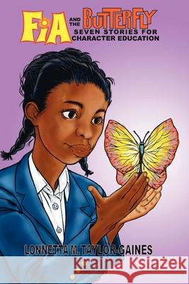 Fia and the Butterfly: 7 Stories for Character Education Lonnetta M. Taylor-Gaines 9780979541407 Character Education Press - książka