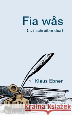 Fia wås: (... i schreibm dua) Ebner, Klaus 9783751907439 Books on Demand - książka