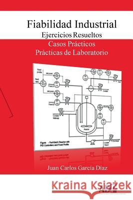 Fiabilidad Industrial. Ejercicios Resueltos. Casos Prácticos. Prácticas de Laboratorio García Díaz, Juan Carlos 9781365223334 Lulu.com - książka