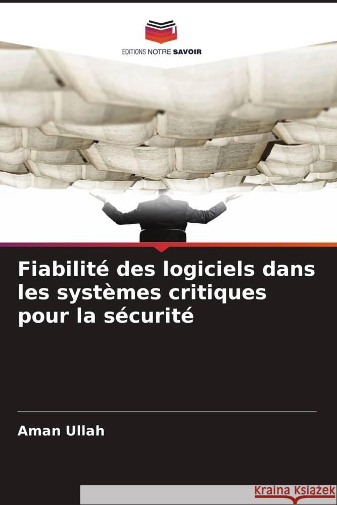 Fiabilité des logiciels dans les systèmes critiques pour la sécurité Ullah, Aman 9786200914248 Editions Notre Savoir - książka