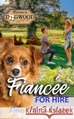 Fiancee for Hire: a Dogwood Sweet Romantic Comedy Novella Pam McCutcheon 9781950349289 Parker Hayden Media - książka