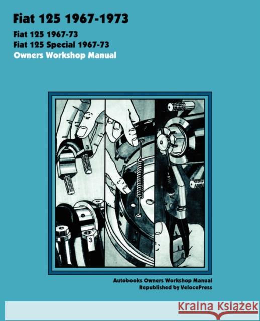 Fiat 125 & 125 Special 1967-1973 Owners Workshop Manual Autobooks, Brooklands Books, VelocePress 9781588501080 TheValueGuide - książka