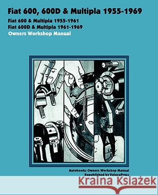 Fiat 600, 600d & Multipla 1955-1969 Owners Workshop Manual Autobooks                                Books Brookland Velocepress 9781588501066 Valueguide - książka