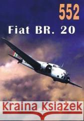 Fiat BR. 20 nr 552 Janusz Ledwoch 9788372195524 Militaria - książka